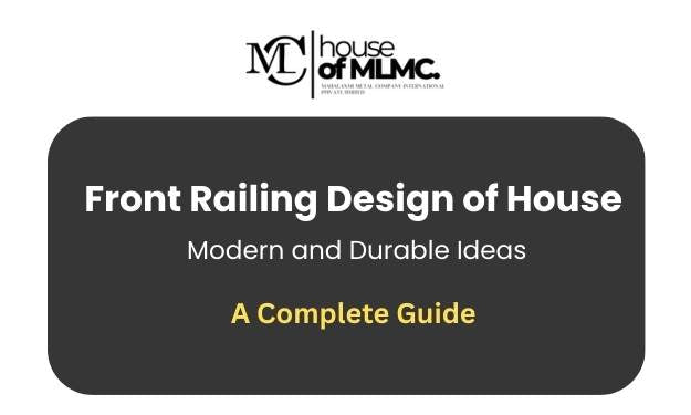 Front Railing Design of House: Modern and Durable Ideas