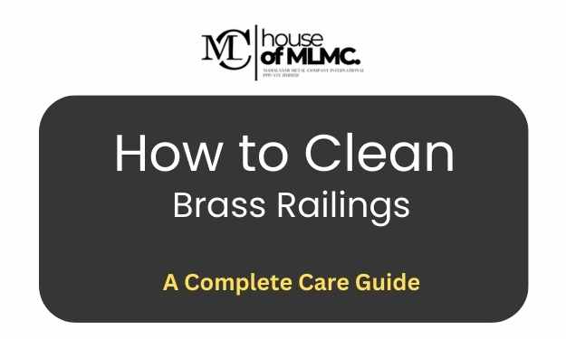 How to Clean Brass Railings : A Complete Care Guide
